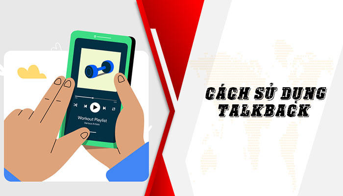 [ BỎ TÚI ] Cách sử dụng Talkback trên điện thoại Android