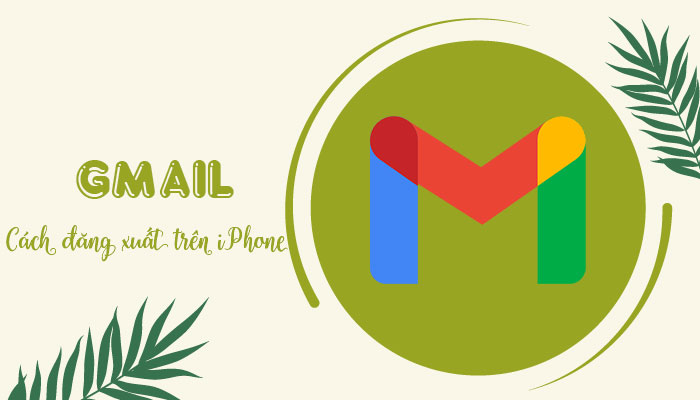 [ THỦ THUẬT ] Cách đăng xuất Gmail trên iPhone