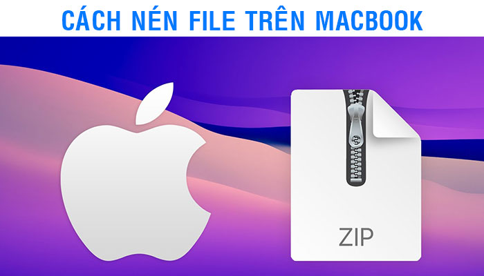 [ Hướng dẫn Free ] Cách nén file trên Macbook