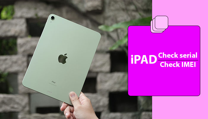 Hướng dẫn check Serial, IMEI iPad siêu đơn giản