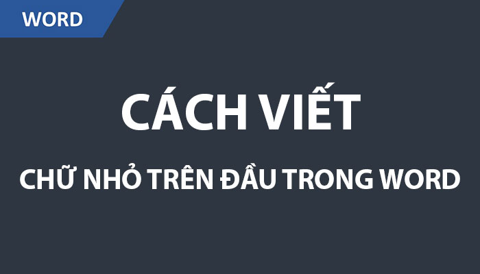 [ HƯỚNG DẴN ] Cách viết chữ nhỏ trên đầu trong word