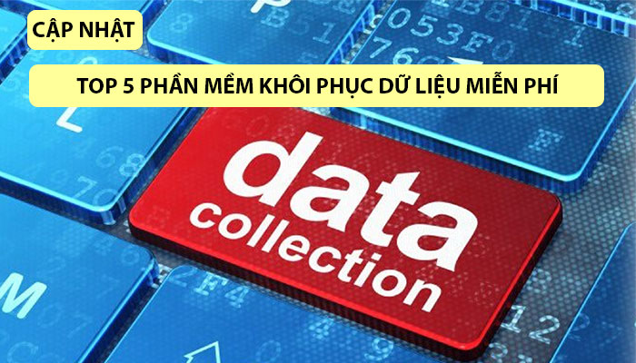 [ CẬP NHẬT ] Top 5 phần mềm khôi phục dữ liệu miễn phí dành cho bạn