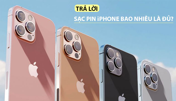 [ TRẢ LỜI ] Sạc PIN iPhone bao nhiêu là đủ?